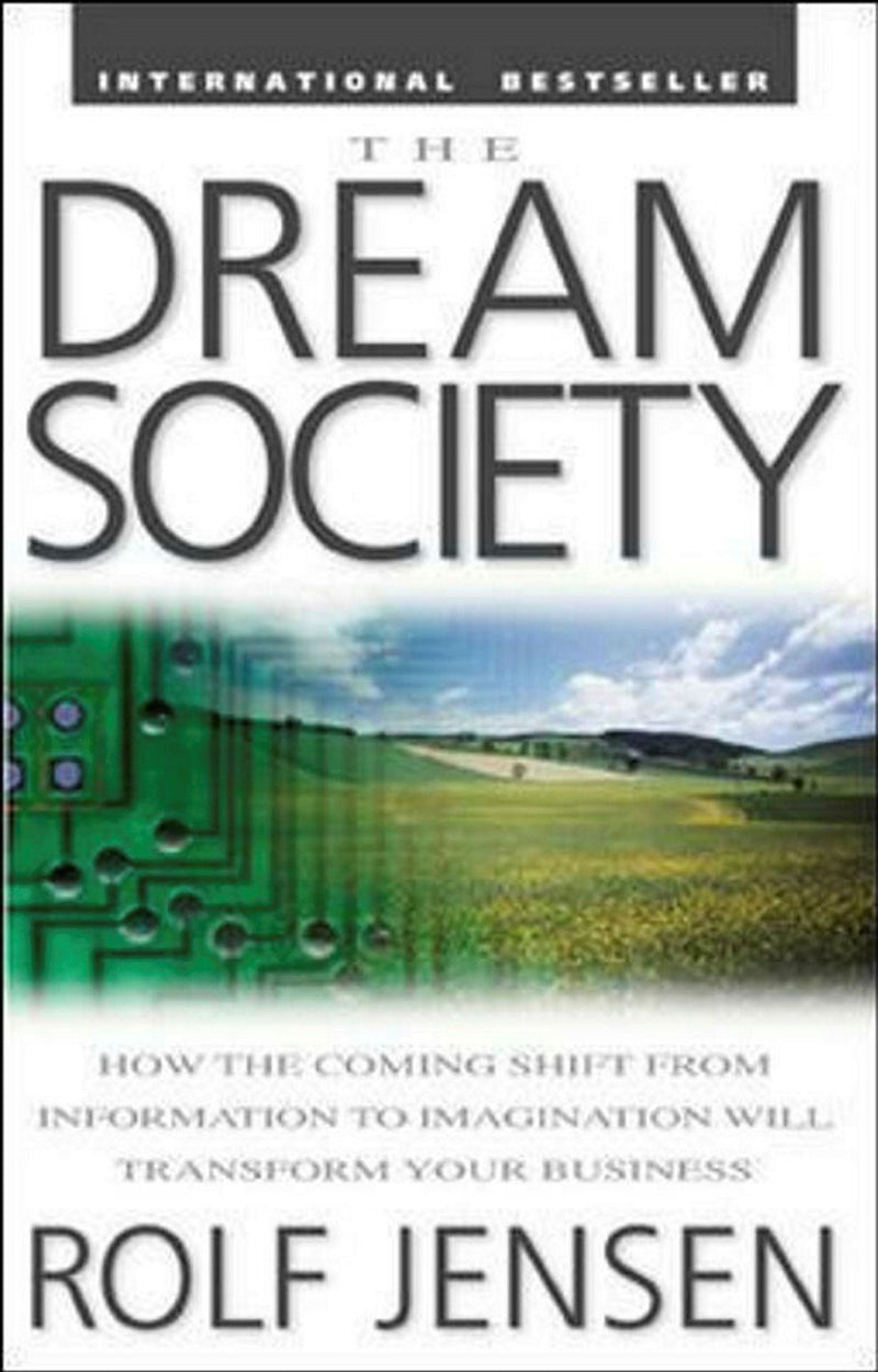 The Dream Society: How the Coming Shift from Information to Imagination Will Transform Your Business