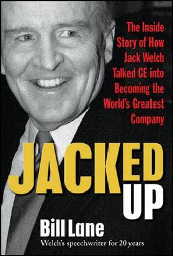 Jacked Up: The Inside Story of How Jack Welch Talked GE into Becoming the World&