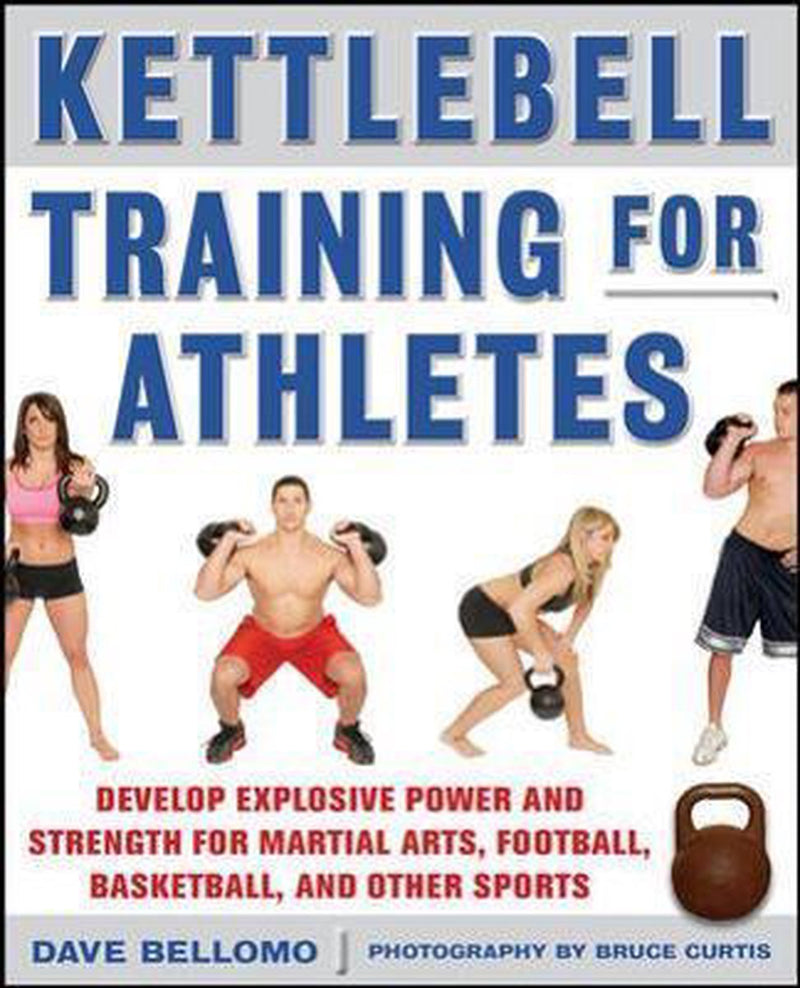 Kettlebell Training for Athletes: Develop Explosive Power and Strength for Martial Arts, Football, Basketball, and Other Sports, pb