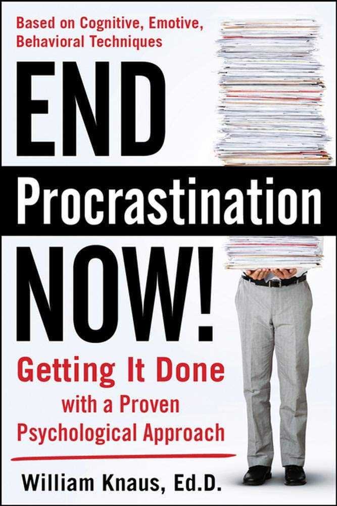 End Procrastination Now!: Get it Done with a Proven Psychological Approach