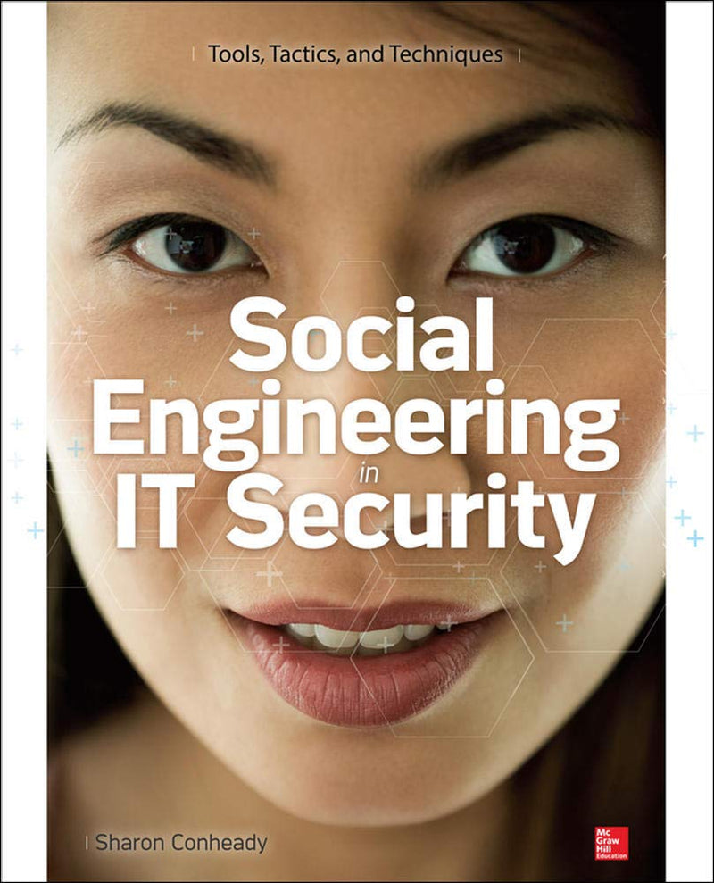 Social Engineering in IT Security: Tools, Tactics, and Techniques