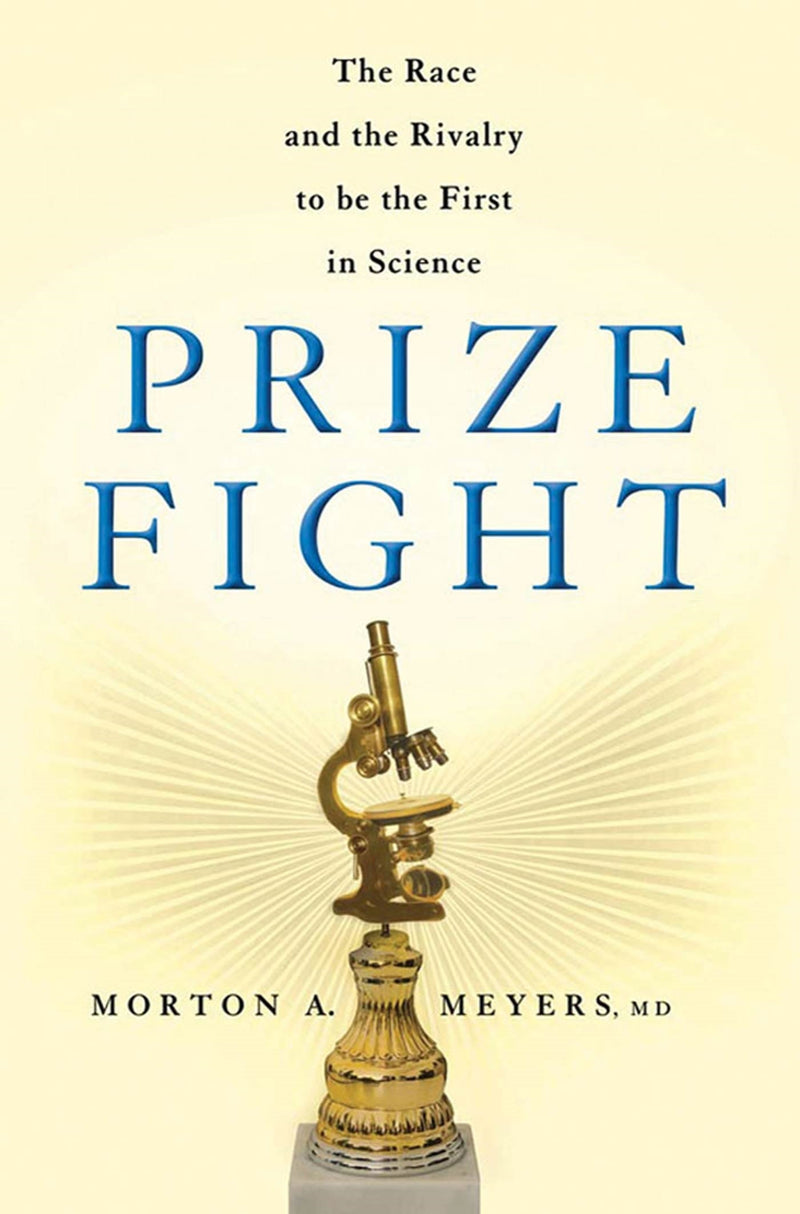 Prize Fight: The Race and the Rivalry to be the First in Science