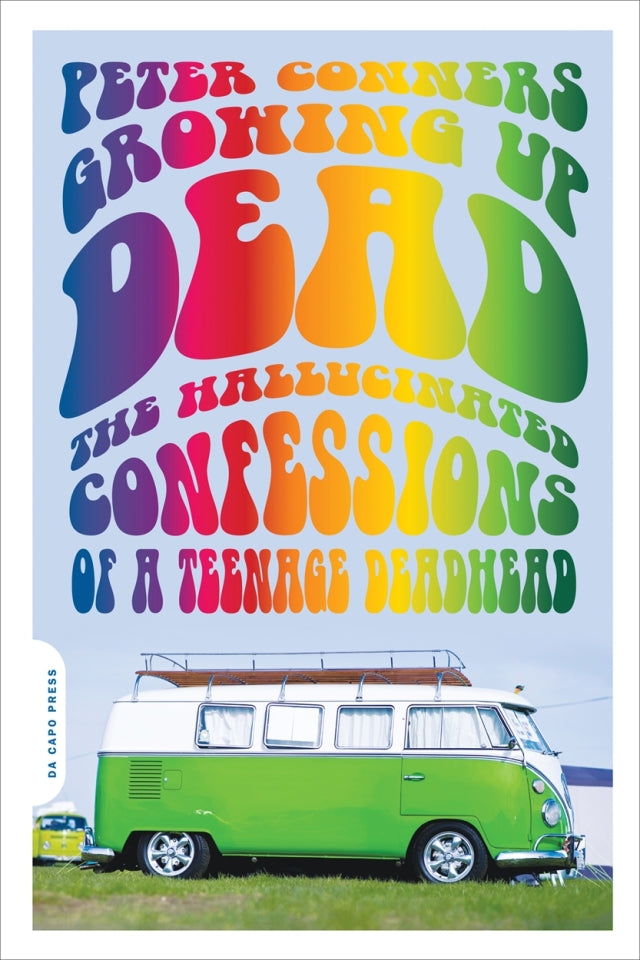 Growing Up Dead: The Hallucinated Confessions of a Teenage Deadhead