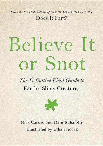 Believe It or Snot: The Definitive Field Guide to Earth&