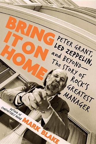 Bring It on Home: Peter Grant, Led Zeppelin, and Beyond -- The Story of Rock&