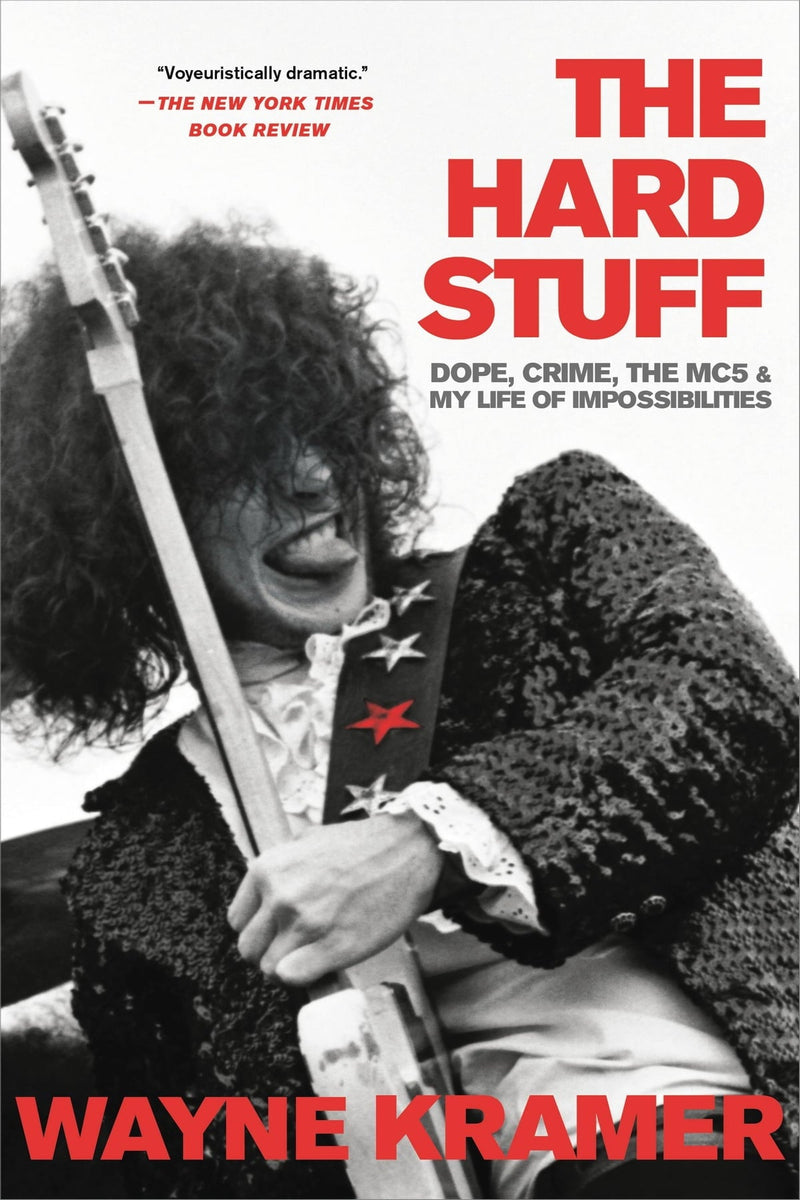 The Hard Stuff: Dope, Crime, the Mc5, and My Life of Impossibilities