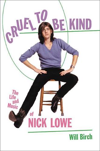 Cruel to Be Kind: The Life and Music of Nick Lowe