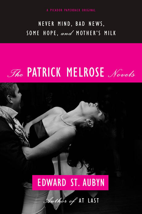 The Patrick Melrose Novels: Never Mind, Bad News, Some Hope, and Mother&