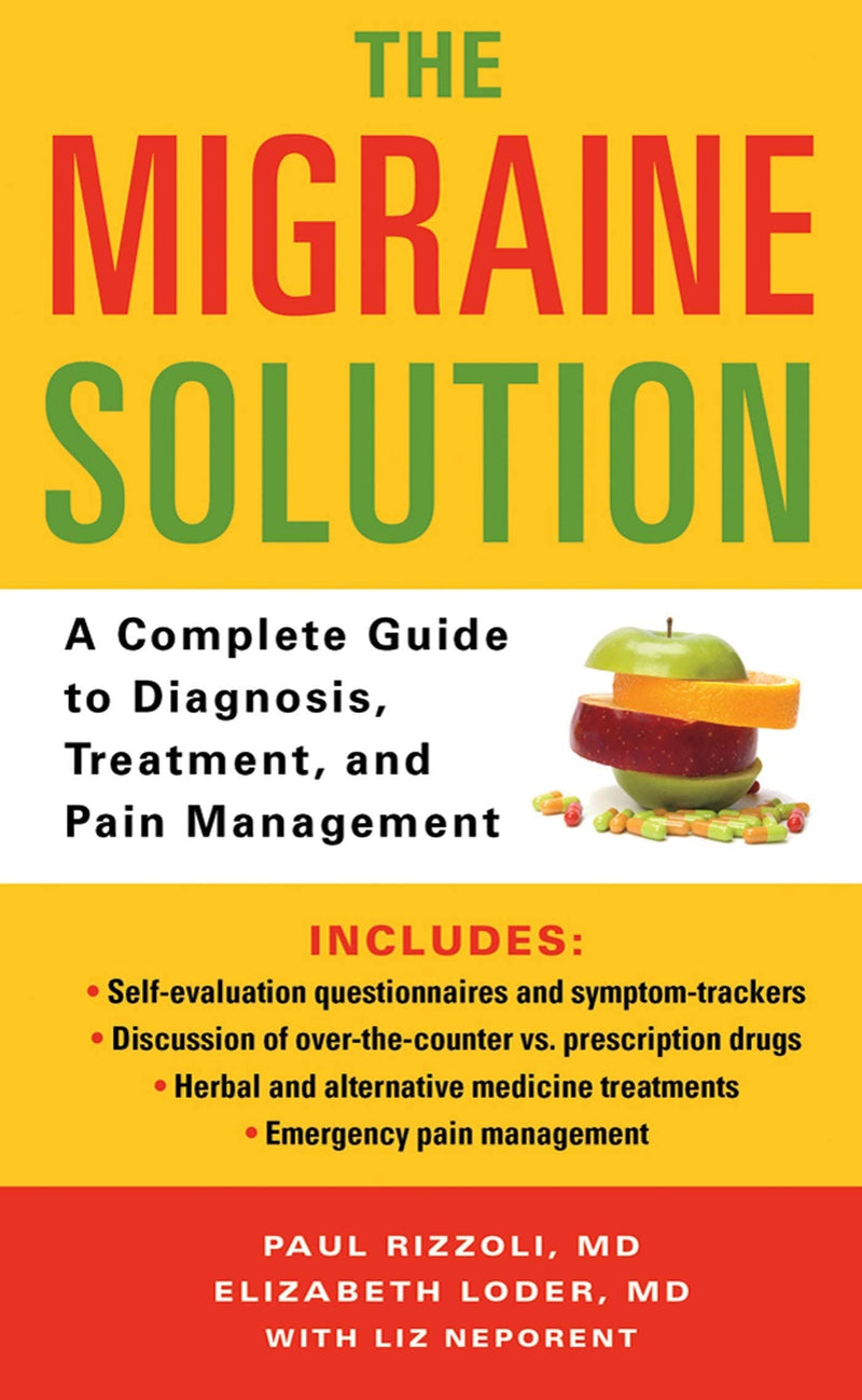 The Migraine Solution: A Complete Guide to Diagnosis, Treatment, and Pain Management