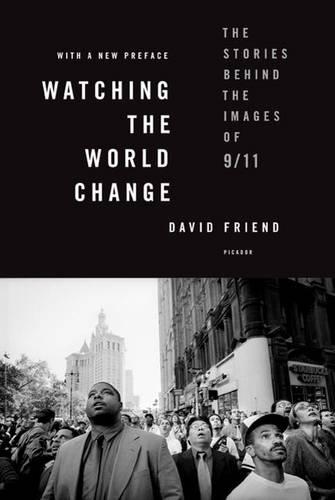 Watching the World Change: The Stories Behind the Images of 9/11