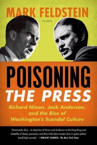 Poisoning the Press: Richard Nixon, Jack Anderson, and the Rise of Washington&