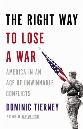 The Right Way To Lose A War: America in an Age of Unwinnable Conflicts