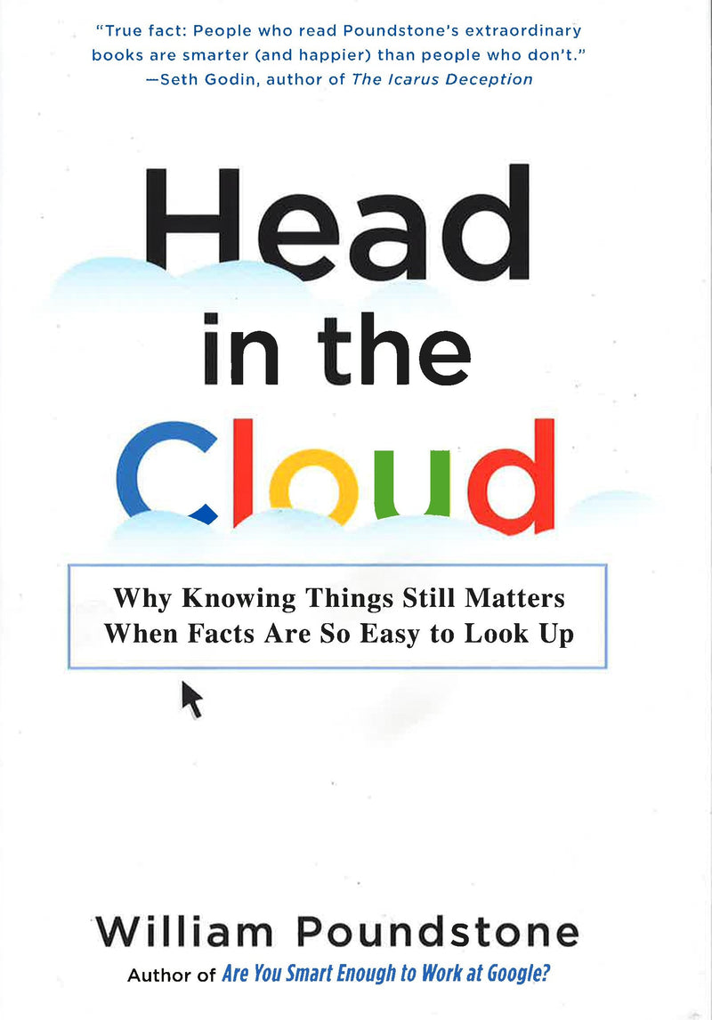 Head in the Cloud: Why Knowing Things Still Matters When Facts Are So Easy to Look Up