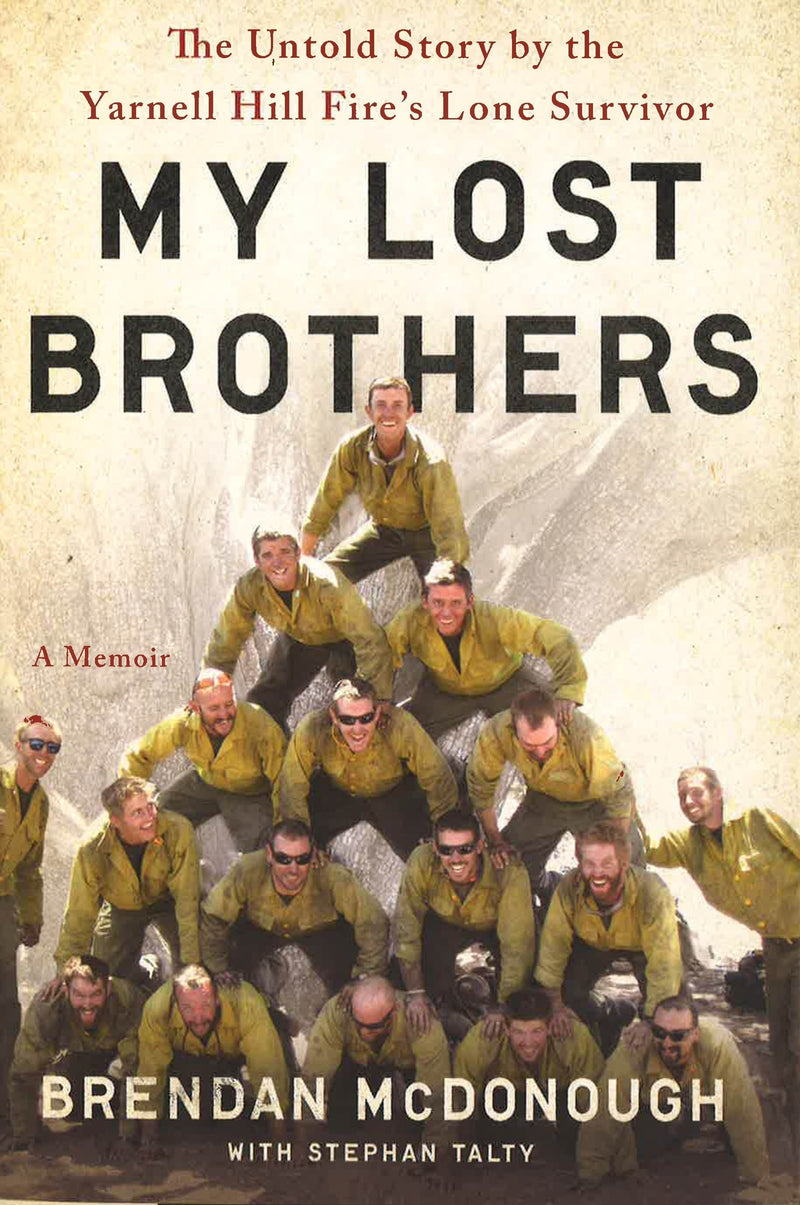 My Lost Brothers: The Untold Story by the Yarnell Hill Fire&