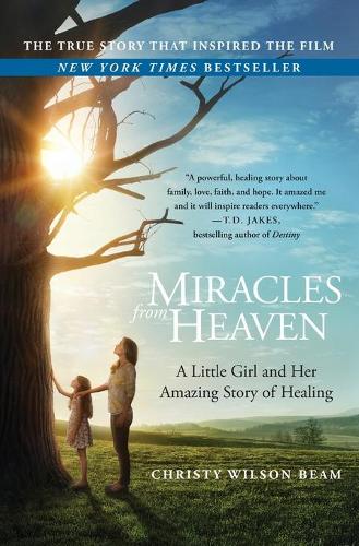 Miracles from Heaven: A Little Girl and Her Amazing Story of Healing