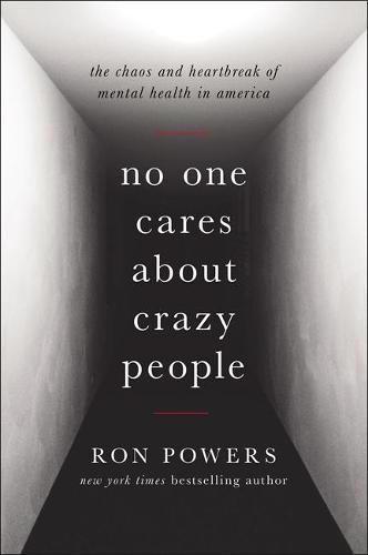 No One Cares About Crazy People: My Family and the Heartbreak of Mental Illness in America