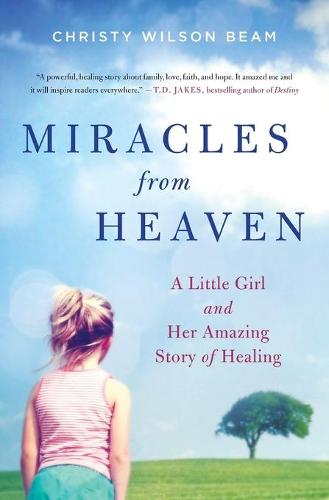 Miracles from Heaven: A Little Girl and Her Amazing Story of Healing