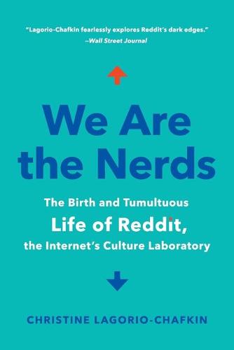 We Are the Nerds: The Birth and Tumultuous Life of Reddit, the Internet&