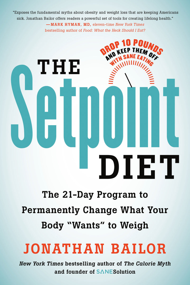 The Setpoint Diet: The 21-Day Program to Permanently Change What Your Body "Wants" to Weigh