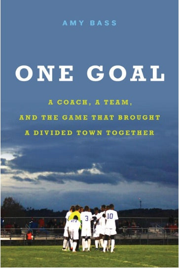 One Goal: A Coach, a Team, and the Game That Brought a Divided Town Together