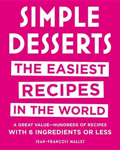 Simple Desserts: The Easiest Recipes in the World