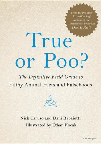 True or Poo?: The Definitive Field Guide to Filthy Animal Facts and Falsehoods