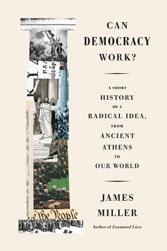 Can Democracy Work?: A Short History of a Radical Idea, from Ancient Athens to Our World