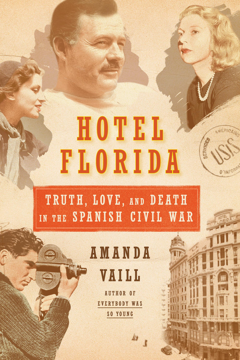 Hotel Florida: Truth, Love, and Death in the Spanish Civil War: Truth, Love, and Death in the Spanish Civil War