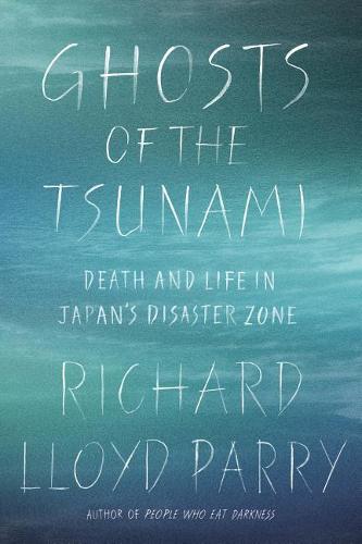 Ghosts of the Tsunami: Death and Life in Japan&