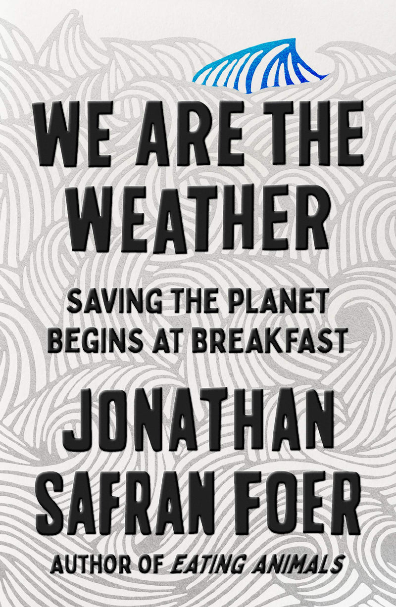 We Are the Weather: Saving the Planet Begins at Breakfast