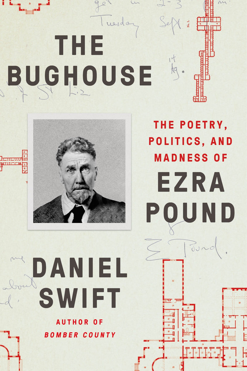 The Bughouse: The Poetry, Politics, and Madness of Ezra Pound