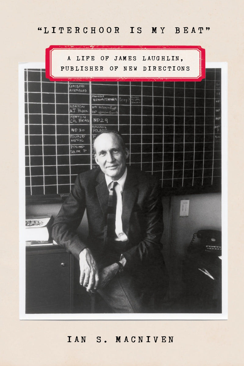 Literchoor Is My Beat: A Life of James Laughlin, Publisher of New Directions