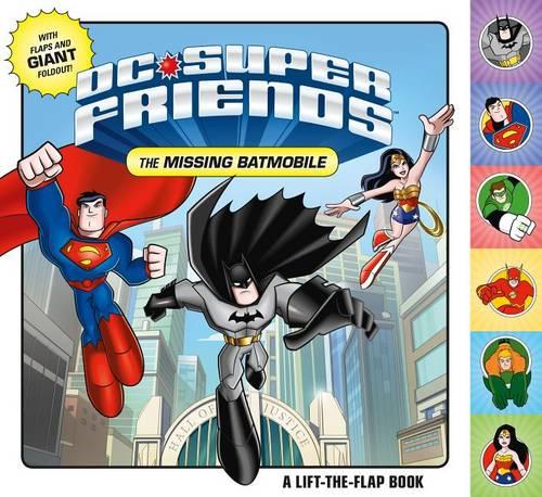 DC Super Friends: The Missing Batmobile: A Lift-The-Flap Book