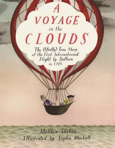 A Voyage in the Clouds: The (Mostly) True Story of the First International Flight by Balloon in 1785