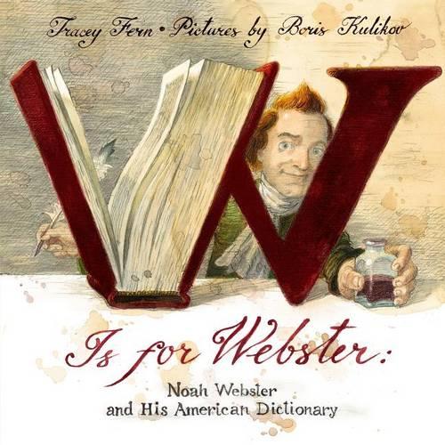 W Is for Webster: Noah Webster and His American Dictionary