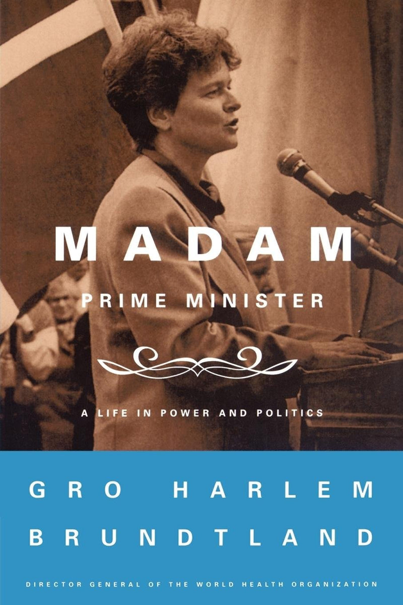 Madam Prime Minister: A Life in Power and Politics