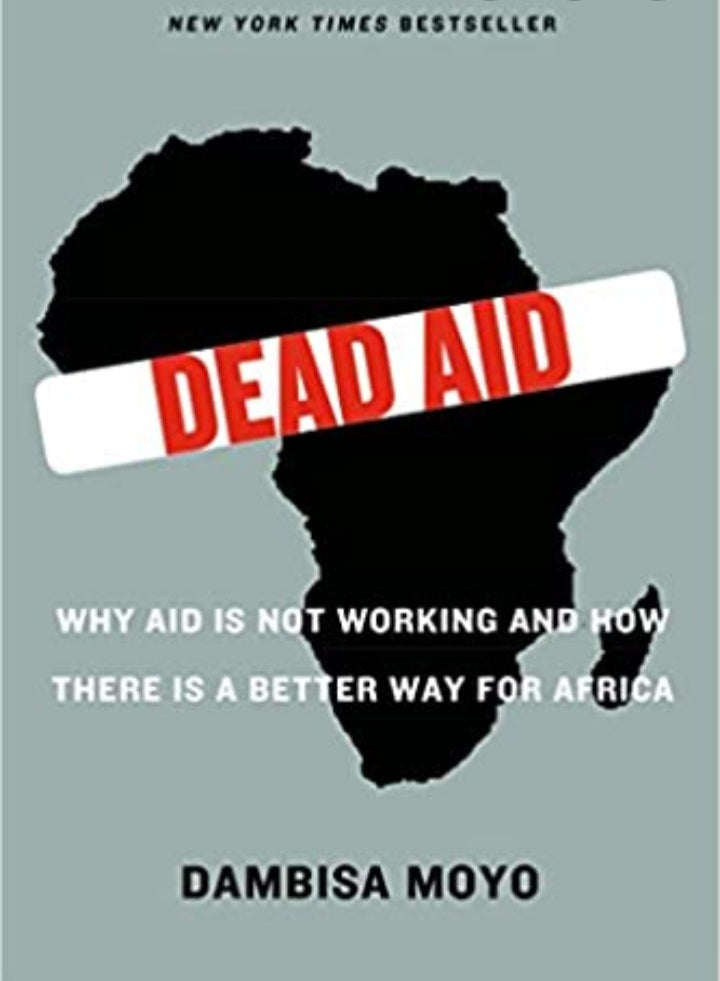 Dead Aid: Why Aid Is Not Working and How There Is a Better Way for Africa