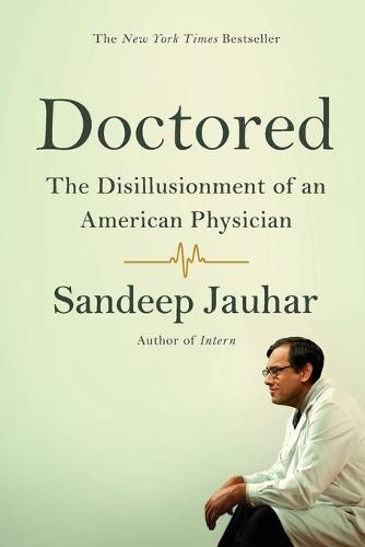 Doctored: The Disillusionment of an American Physician