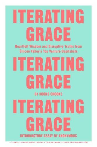 Iterating Grace: Heartfelt Wisdom and Disruptive Truths from Silicon Valley&