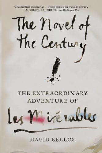 The Novel of the Century: The Extraordinary Adventure of Les Miserables