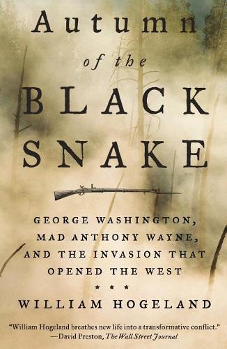 Autumn of the Black Snake: George Washington, Mad Anthony Wayne, and the Invasion That Opened the West