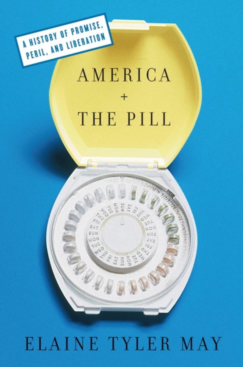 America and the Pill: A History of Promise, Peril, and Liberation