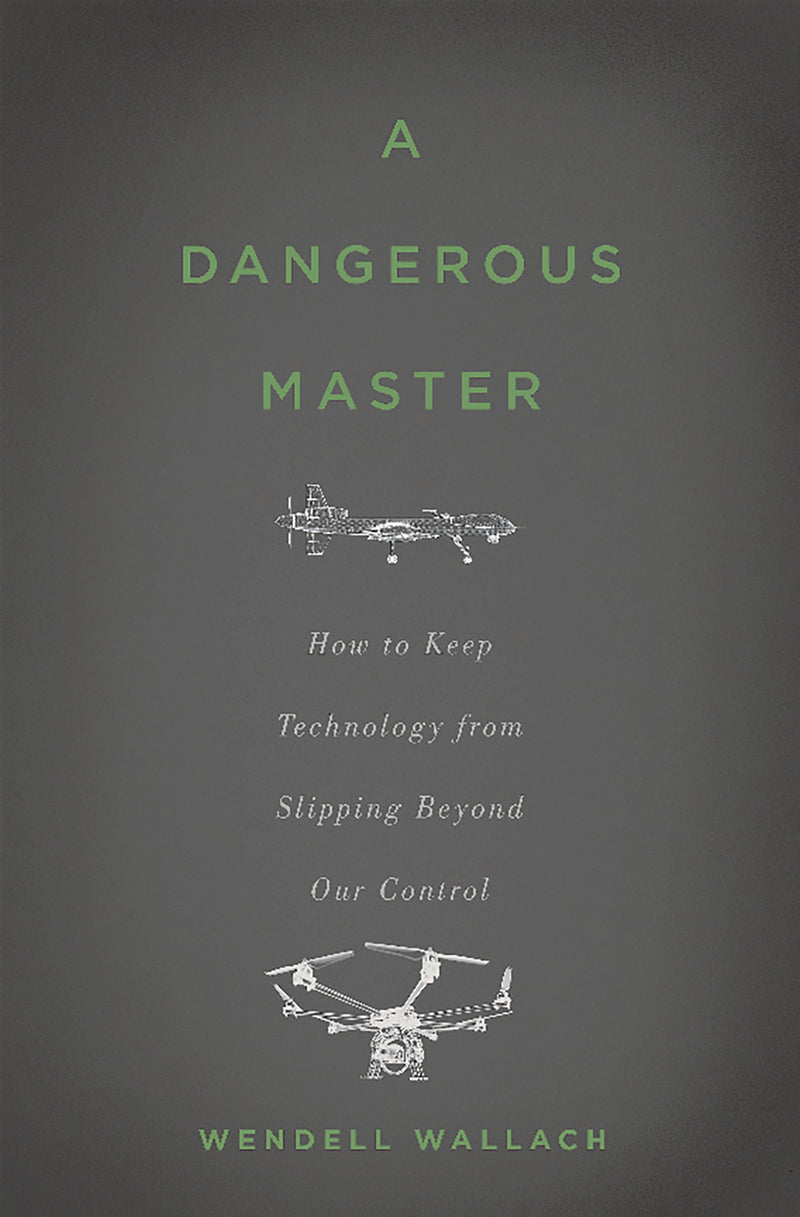 A Dangerous Master: How to Keep Technology from Slipping Beyond Our Control