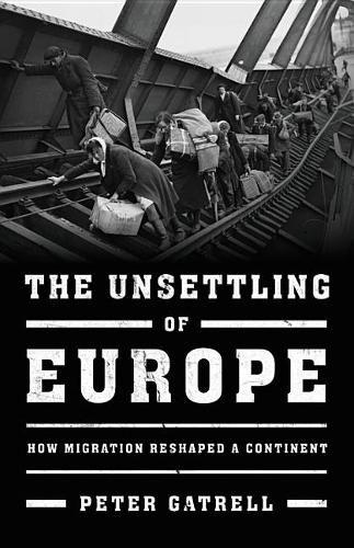 The Unsettling of Europe: How Migration Reshaped a Continent