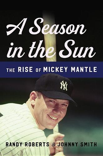 A Season in the Sun: The Rise of Mickey Mantle