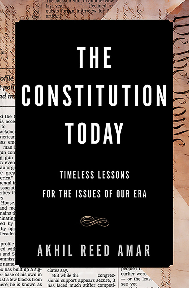 The Constitution Today: Timeless Lessons for the Issues of Our Era