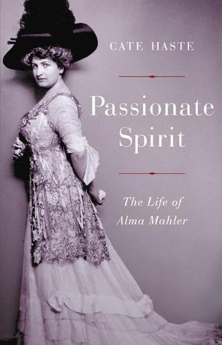 Passionate Spirit: The Life of Alma Mahler