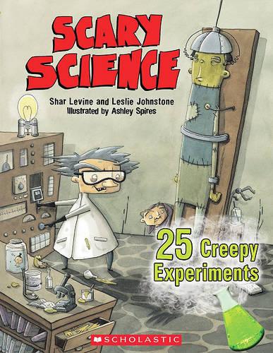 Scary Science: 24 Creepy Experiments: 24 Creepy Experiments