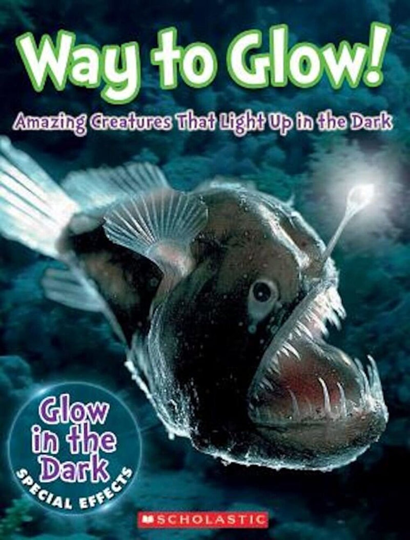 Way to Glow! Amazing Creatures That Light Up in the Dark: Amazing Creatures That Light Up in the Dark