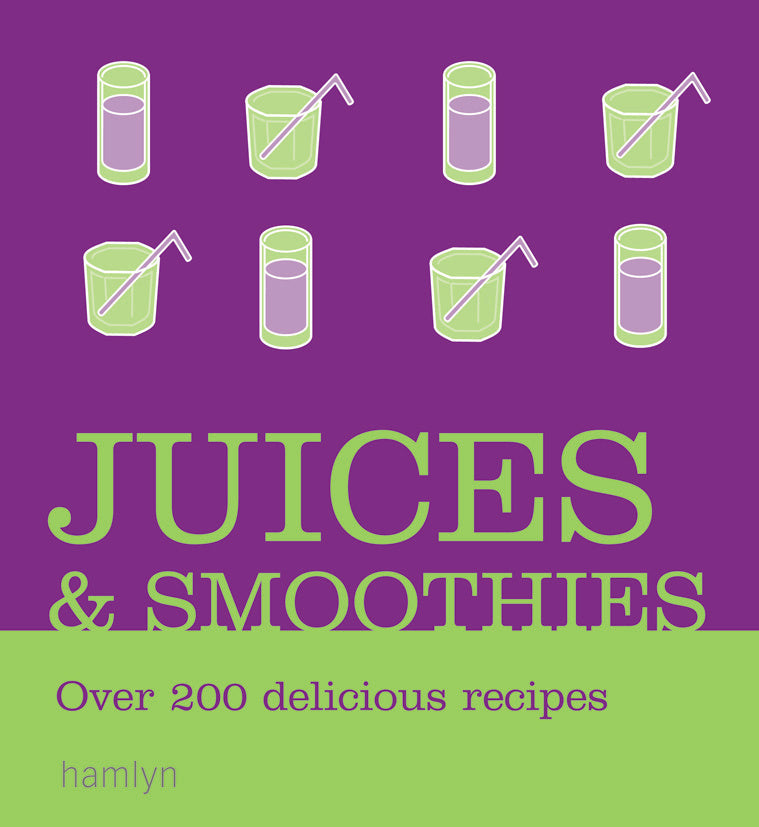 Smoothies & Juices: Over 200 Delicious Recipes